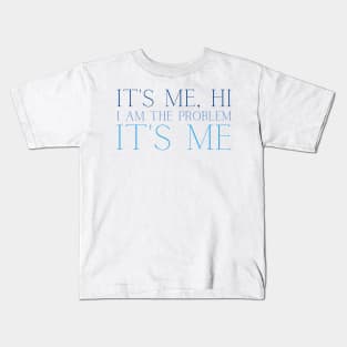 Its me hi I am the problem its me Kids T-Shirt